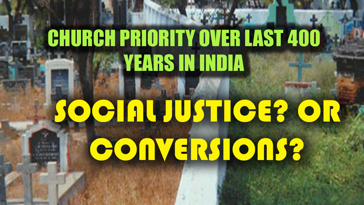 Church Priority over Last 400 Years in India: Social Justice or Conversions?