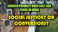Church Priority over Last 400 Years in India: Social Justice or&nbsp;Conversions?